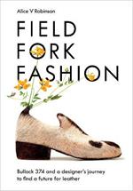 Field, Fork, Fashion: Bullock 374 and a Designer’s Journey to Find a Future for Leather