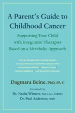 A Parent’s Guide to Childhood Cancer: Supporting Your Child with Integrative Therapies Based on a Metabolic Approach