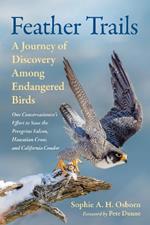 Feather Trails: A Journey of Discovery Among Endangered Birds