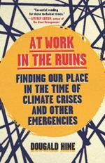 At Work in the Ruins: Finding Our Place in the Time of Climate Crises and Other Emergencies