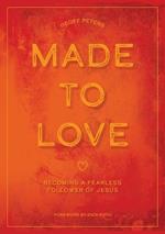 Made to Love: Becoming a Fearless Follower of Jesus