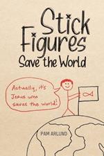 Stick Figures Save the World: Drawing Simply to Share Jesus Well