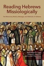 Reading Hebrews Missiologically: The Missionary Motive, Message, and Methods of Hebrews