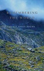 Remembering The World: Place Given Poems