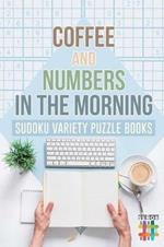 Coffee and Numbers in the Morning - Sudoku Variety Puzzle Books