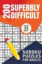 200 Superbly Difficult Sudoku Puzzles for Adults