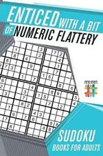 Enticed with a Bit of Numeric Flattery Sudoku Books for Adults