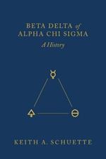 Beta Delta of Alpha Chi Sigma (A History)