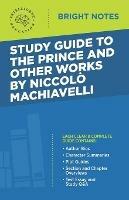 Study Guide to The Prince and Other Works by Niccolo Machiavelli