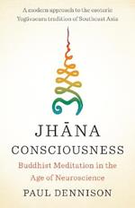 Jhana Consciousness: Buddhist Meditation in the Age of Neuroscience