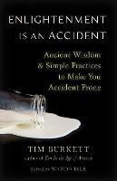 Enlightenment Is an Accident: Ancient Wisdom and Simple Practices to Make You Accident Prone