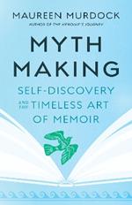 Mythmaking: Self-Discovery and the Timeless Art of Memoir