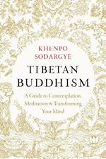 Tibetan Buddhism: A Guide to Contemplation, Meditation, and Transforming Your Mind