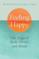 Feeling Happy: The Yoga of Body, Heart, and Mind