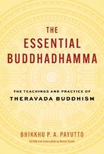 The Essential Buddhadhamma: The Teachings and Practice of Theravada Buddhism