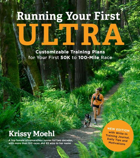 Running Your First Ultra: Customizable Training Plans for Your First 50K to 100-Mile Race