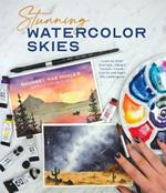 Stunning Watercolor Skies: Learn to Paint Dramatic, Vibrant Sunsets, Clouds, Storms and Night Sky Landscapes