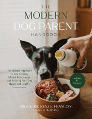 The Modern Dog Parent Handbook: The Holistic Approach to Raw Feeding, Mental Enrichment and Keeping Your Dog Happy and Healthy