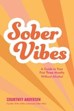 Sober Vibes: A Guide to Thriving in Your First Three Months Without Alcohol