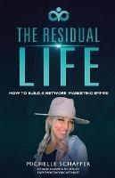 The Residual Life: How To Build A Network Marketing Empire