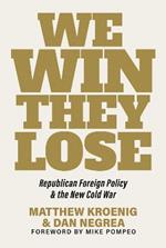 We Win, They Lose: Republican Foreign Policy and the New Cold War