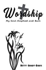 Wordship: My Soul Emptied and Bare