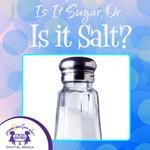Is It Sugar, Or Is It Salt?