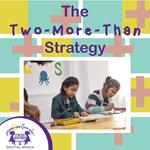 The Two-More-Than Strategy
