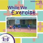 While We Exercise
