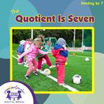The Quotient Is Seven