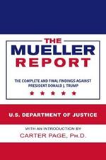 The Mueller Report: The Complete and Final Findings Against President Donald J. Trump