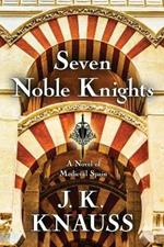 Seven Noble Knights: A Novel of Medieval Spain