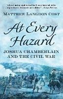 At Every Hazard: Joshua Chamberlain and the Civil War