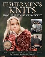 Fishermen's Knits from the Coast of Norway: A History of a Life at Sea and Over 20 New Designs Inspired by Traditional Scandinavian Patterns