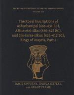 The Royal Inscriptions of Ashurbanipal (668–631 BC), Aššur-etel-ilani (630–627 BC), and Sîn-šarra-iškun (626–612 BC), Kings of Assyria, Part 3