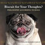 Biscuit for Your Thoughts?: Philosophy According to Dogs (Repackage)