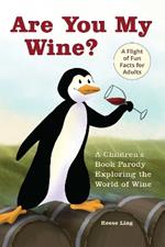 Are You My Wine?: A Children's Book Parody for Adults Exploring the World of Wine