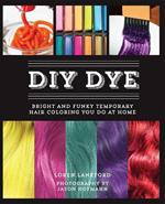 Diy Dye: Bright and Funky Temporary Hair Coloring You Do at Home