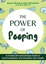 The Power Of Pooping: A Cheeky Diet and Lifestyle Guide to End Constipation and Transform Your Health