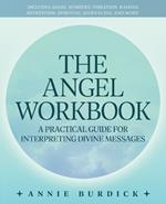 The Angel Workbook: A Practical Guide to Interpreting Divine Messages - Includes Angel Numbers, Vibration-Raising Meditation, Spiritual Journaling, and More!