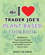 The I Love Trader Joe's Plant-Based Cookbook