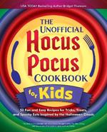 The Unofficial Hocus Pocus Cookbook For Kids: 50 Fun and Easy Recipes for Tricks, Treats, and Spooky Eats Inspired by the Halloween Classic