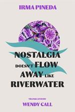 Nostalgia Doesn’t Flow Away Like Riverwater