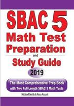 SBAC 5 Math Test Preparation and Study Guide: The Most Comprehensive Prep Book with Two Full-Length SBAC Math Tests