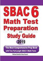 SBAC 6 Math Test Preparation and Study Guide: The Most Comprehensive Prep Book with Two Full-Length SBAC Math Tests