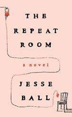 The Repeat Room: A Novel