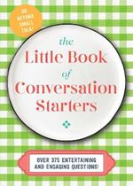 The Little Book of Conversation Starters: 375 Entertaining and Engaging Questions!