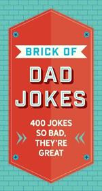 The Brick of Dad Jokes: Ultimate Collection of Cringe-Worthy Puns and One-Liners