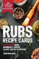 Rubs Recipe Cards: 60 Delicious Marinades, Sauces, Seasonings, Glazes and   Bastes