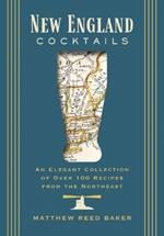 New England Cocktails: An Elegant Collection of Over 100 Recipes from the Northeast